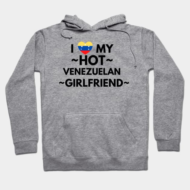 I love my hot venezuelan girlfriend Hoodie by Yasdey